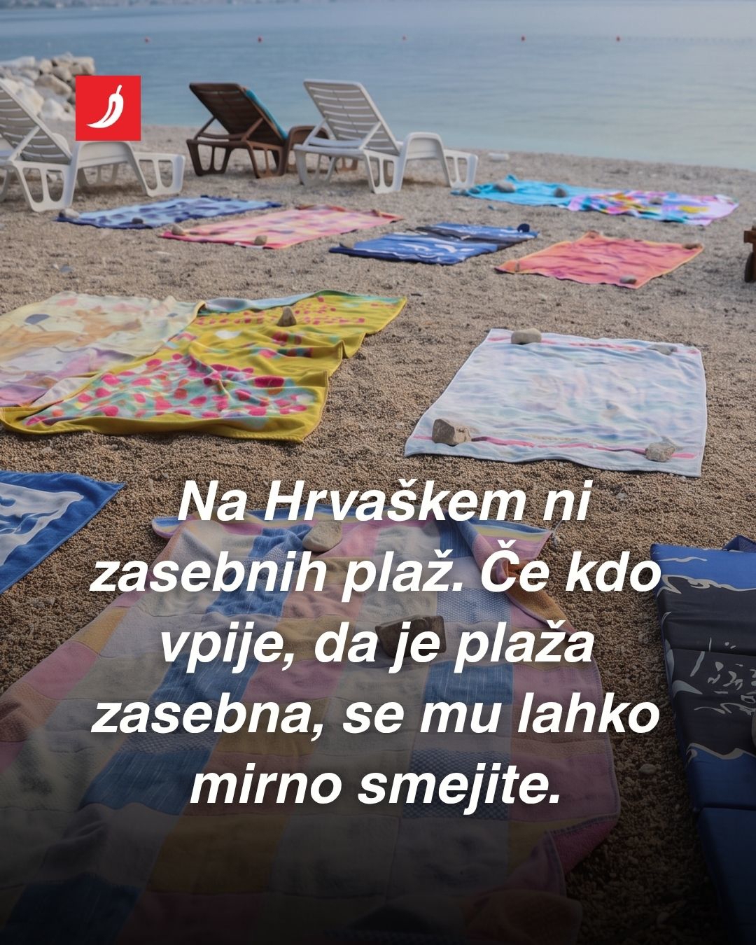 Dragi turisti, na Hrvaškem ni zasebnih plaž. Kopate se lahko, kjer želite